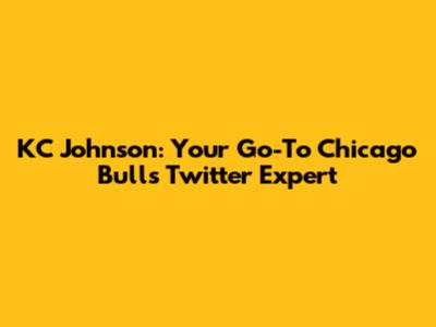 KC Johnson: Your Go-To Chicago Bulls Twitter Expert
