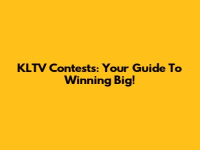 KLTV Contests: Your Guide To Winning Big!