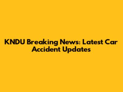 KNDU Breaking News: Latest Car Accident Updates