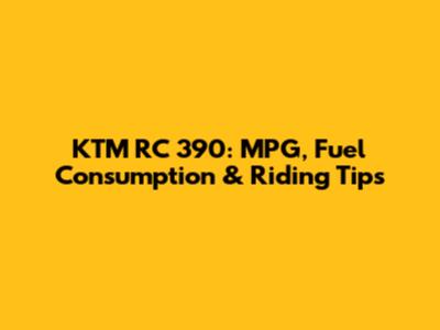 KTM RC 390: MPG, Fuel Consumption & Riding Tips