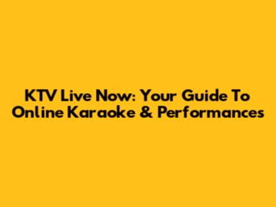 KTV Live Now: Your Guide To Online Karaoke & Performances