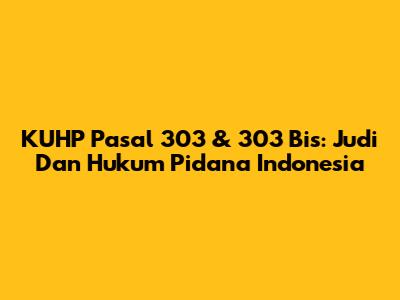 KUHP Pasal 303 & 303 Bis: Judi Dan Hukum Pidana Indonesia