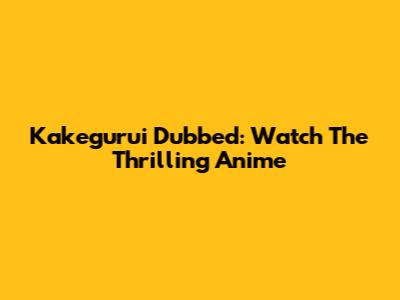 Kakegurui Dubbed: Watch The Thrilling Anime