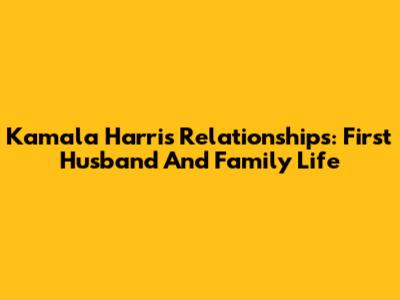 Kamala Harris' Relationships: First Husband And Family Life
