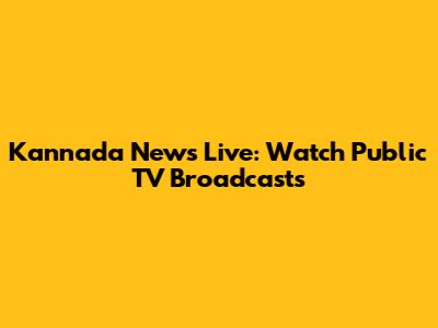 Kannada News Live: Watch Public TV Broadcasts