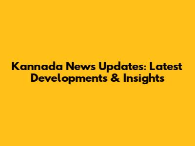 Kannada News Updates: Latest Developments & Insights