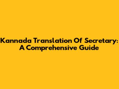 Kannada Translation Of Secretary: A Comprehensive Guide