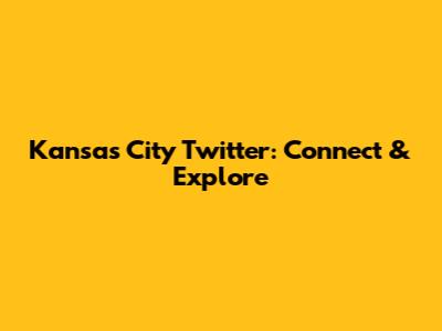 Kansas City Twitter: Connect & Explore