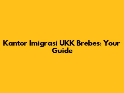 Kantor Imigrasi UKK Brebes: Your Guide