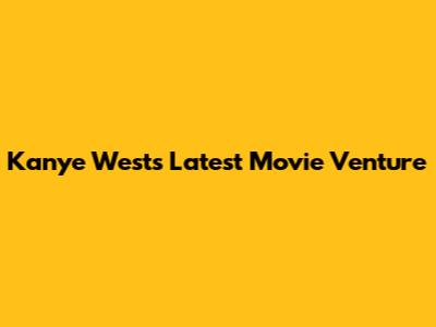 Kanye West's Latest Movie Venture