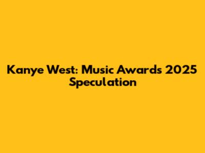 Kanye West: Music Awards 2025 Speculation