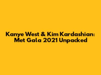 Kanye West & Kim Kardashian: Met Gala 2021 Unpacked