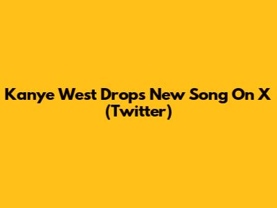 Kanye West Drops New Song On X (Twitter)