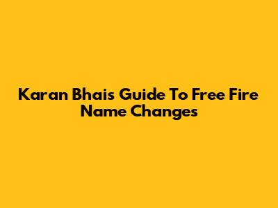 Karan Bhai's Guide To Free Fire Name Changes