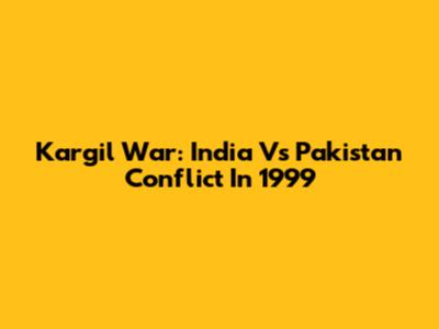 Kargil War: India Vs Pakistan Conflict In 1999