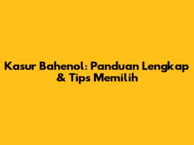 Kasur Bahenol: Panduan Lengkap & Tips Memilih