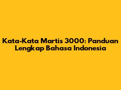 Kata-Kata Martis 3000: Panduan Lengkap Bahasa Indonesia