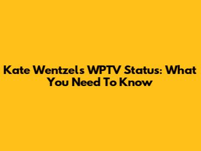 Kate Wentzel's WPTV Status: What You Need To Know