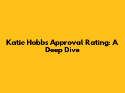 Katie Hobbs' Approval Rating: A Deep Dive