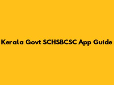 Kerala Govt SCHSBCSC App Guide