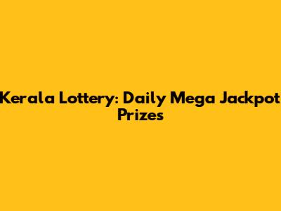 Kerala Lottery: Daily Mega Jackpot Prizes