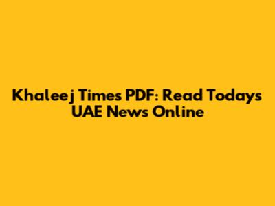 Khaleej Times PDF: Read Today's UAE News Online
