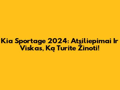 Kia Sportage 2024: Atsiliepimai Ir Viskas, Ką Turite Žinoti!