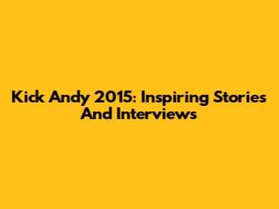 Kick Andy 2015: Inspiring Stories And Interviews