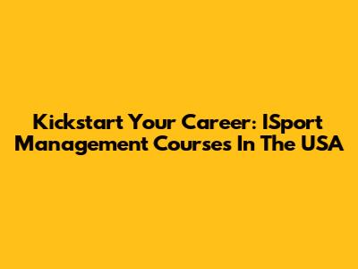 Kickstart Your Career: ISport Management Courses In The USA