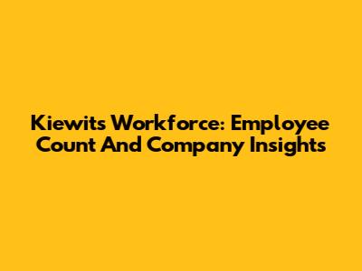 Kiewit's Workforce: Employee Count And Company Insights