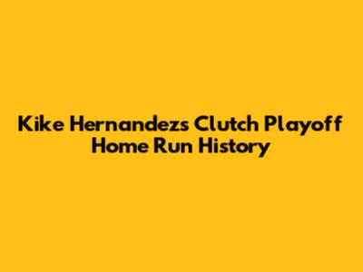 Kike Hernandez's Clutch Playoff Home Run History