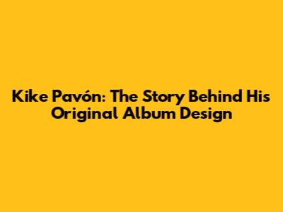 Kike Pavón: The Story Behind His Original Album Design
