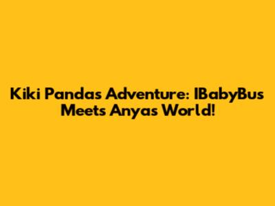Kiki Panda's Adventure: IBabyBus Meets Anya's World!