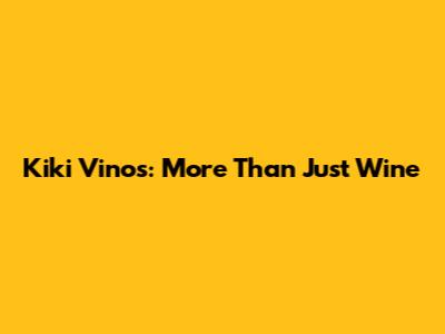 Kiki Vinos: More Than Just Wine