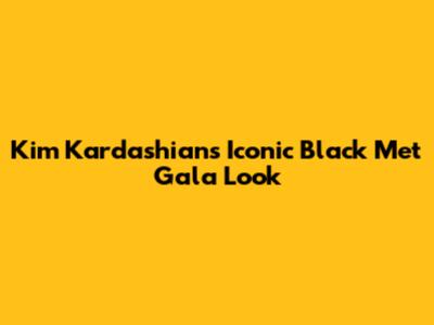 Kim Kardashian's Iconic Black Met Gala Look