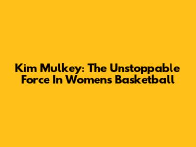 Kim Mulkey: The Unstoppable Force In Women's Basketball