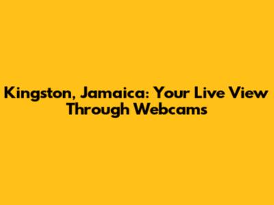 Kingston, Jamaica: Your Live View Through Webcams