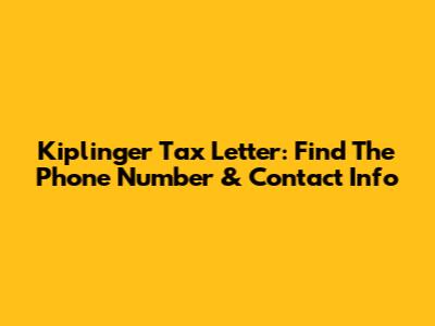 Kiplinger Tax Letter: Find The Phone Number & Contact Info