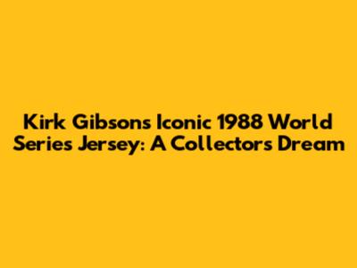 Kirk Gibson's Iconic 1988 World Series Jersey: A Collector's Dream