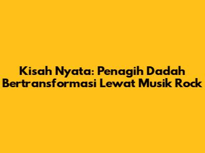 Kisah Nyata: Penagih Dadah Bertransformasi Lewat Musik Rock