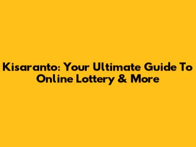 Kisaranto: Your Ultimate Guide To Online Lottery & More