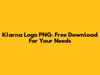Klarna Logo PNG: Free Download For Your Needs