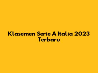 Klasemen Serie A Italia 2023 Terbaru