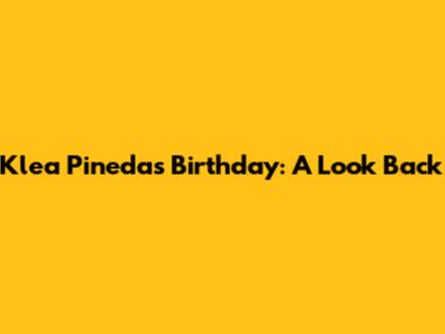 Klea Pineda's Birthday: A Look Back