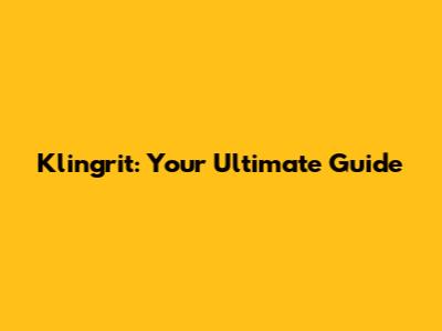 Klingrit: Your Ultimate Guide