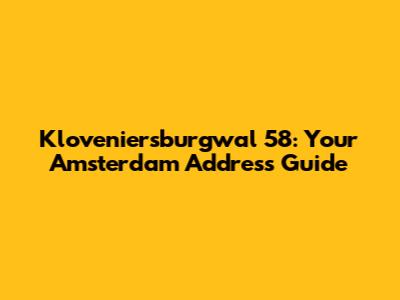 Kloveniersburgwal 58: Your Amsterdam Address Guide