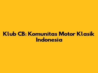 Klub CB: Komunitas Motor Klasik Indonesia
