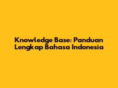 Knowledge Base: Panduan Lengkap Bahasa Indonesia