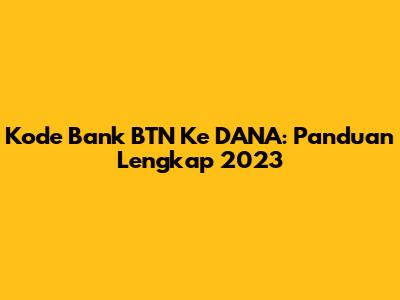 Kode Bank BTN Ke DANA: Panduan Lengkap 2023