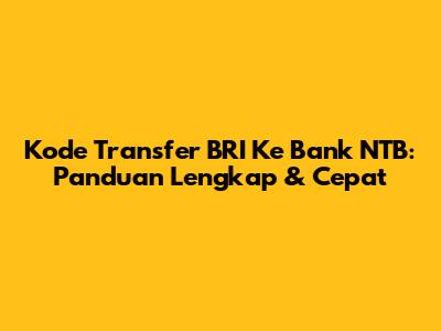 Kode Transfer BRI Ke Bank NTB: Panduan Lengkap & Cepat